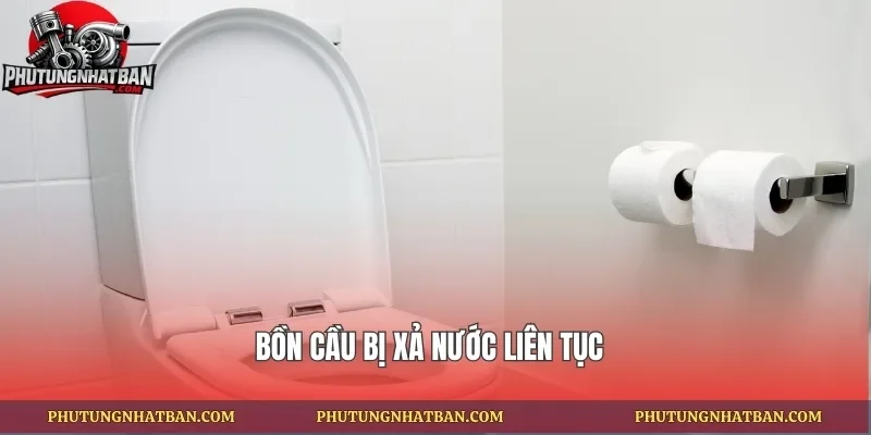 Bồn cầu bị xả nước liên tục
