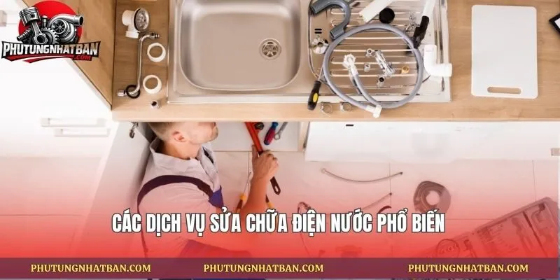 Các dịch vụ sửa chữa điện nước phổ biến