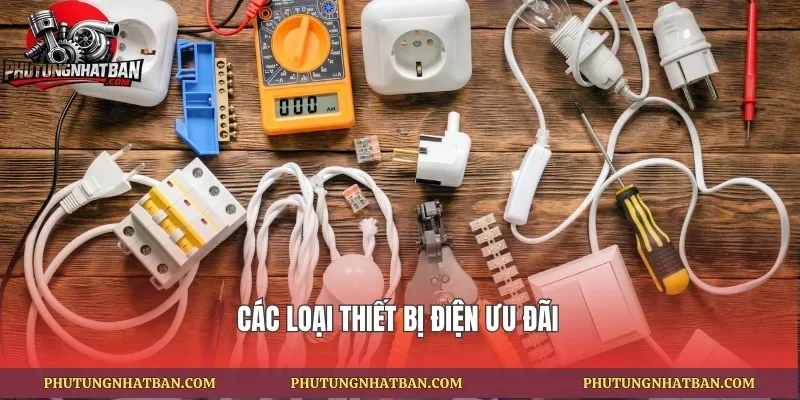 Các loại thiết bị điện ưu đãi