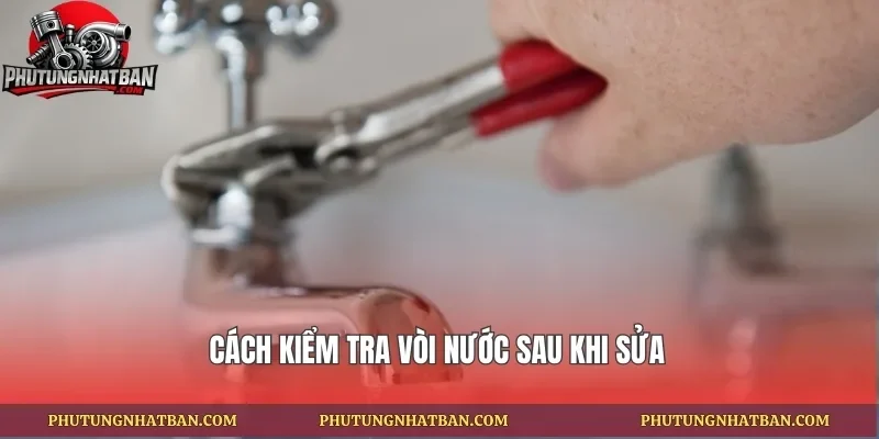 Cách kiểm tra vòi nước sau khi sửa