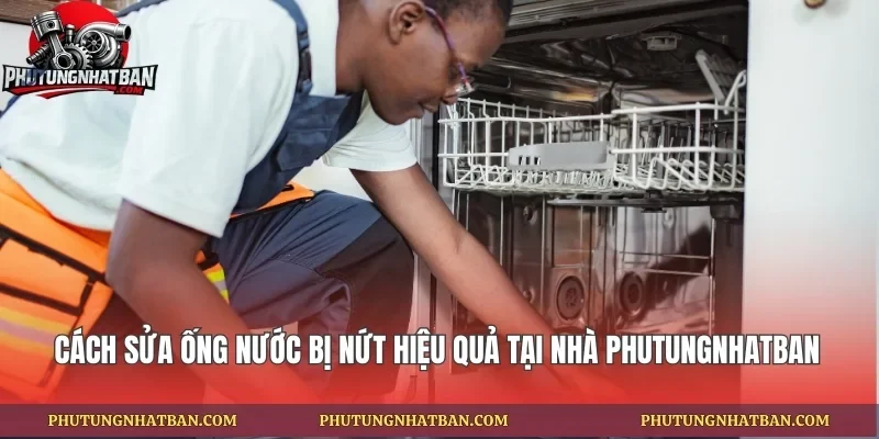 Cách Sửa Ống Nước Bị Nứt Hiệu Quả Tại Nhà Phutungnhatban