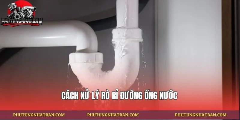 Cách xử lý rò rỉ đường ống nước