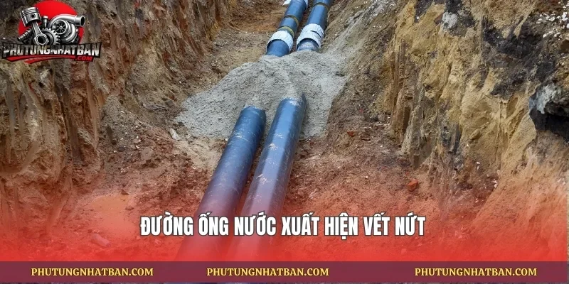 Đường ống nước xuất hiện vết nứt