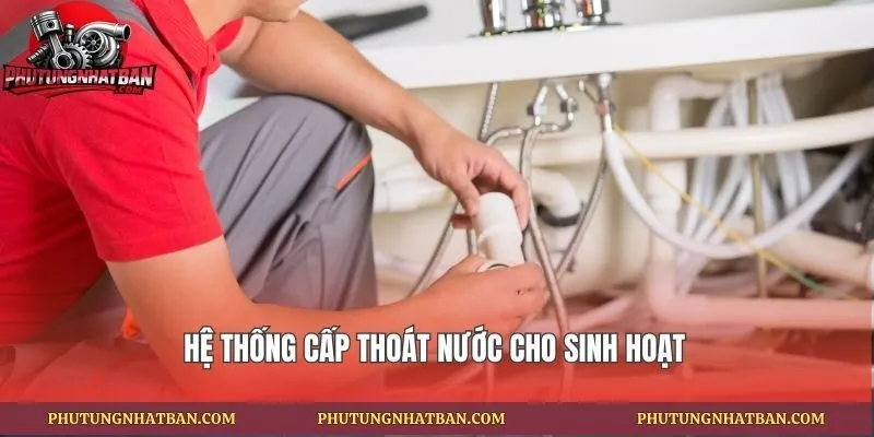 Hệ thống cấp thoát nước cho sinh hoạt