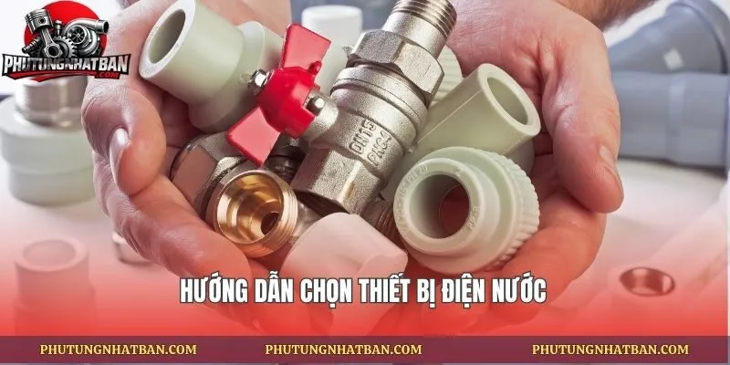 Hướng dẫn chọn thiết bị điện nước