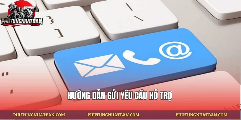 Hướng dẫn gửi yêu cầu hỗ trợ