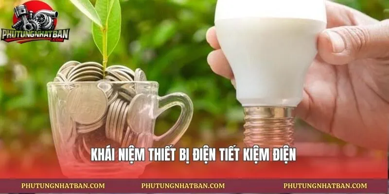 Khái niệm thiết bị điện tiết kiệm điện