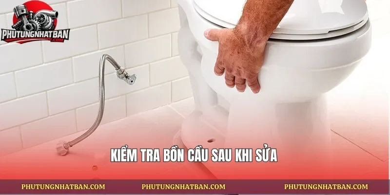 Kiểm tra bồn cầu sau khi sửa