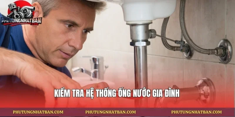Kiểm tra hệ thống ống nước gia đình