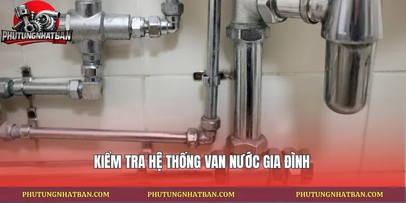 Kiểm tra hệ thống van nước gia đình