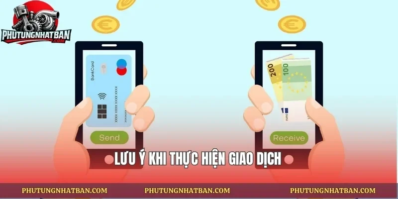 Lưu ý khi thực hiện giao dịch