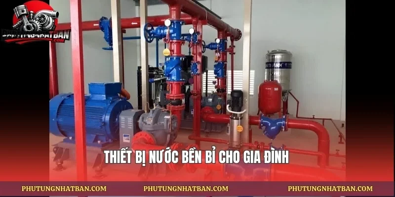 Thiết bị nước bền bỉ cho gia đình