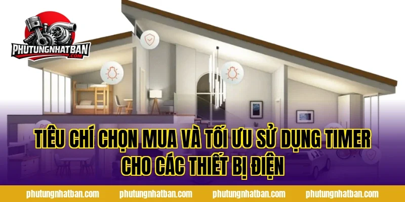 Tiêu chí chọn mua và tối ưu Sử Dụng Timer Cho Các Thiết Bị Điện