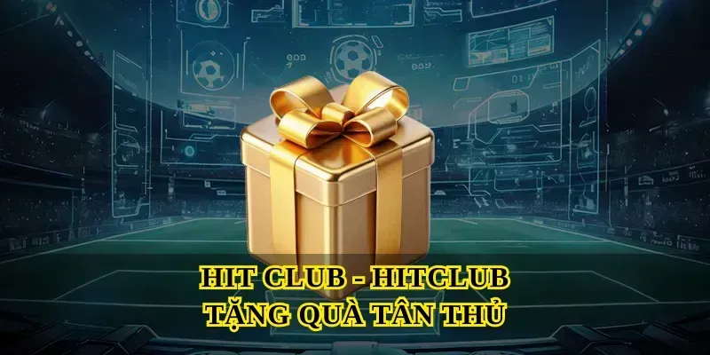 Hitclub tặng quà tân thủ là gì và cách nhận ưu đãi